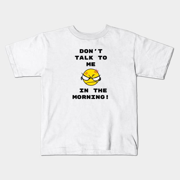 Don't talk to me in the morning Kids T-Shirt by psanchez